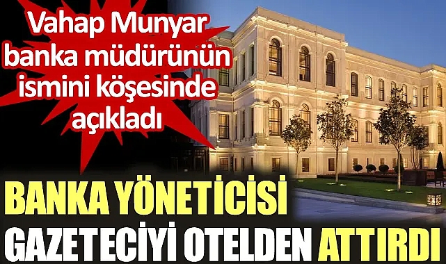 Banka yöneticisi gazeteciyi Four Seasons otelden attırdı.!