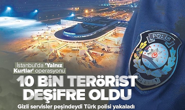 istanbul'da 'Yalnız Kurtlar' operasyonu: Gizli servislerin peşinde olduğu liste ele geçirildi.