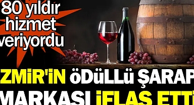 İzmir'in ödüllü şarap markası iflas etti. 80 yıldır hizmet veriyordu