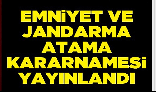 Emniyet ve Jandarma atama kararnamesi yayınlandı