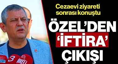 Özgür Özel'den Cezaevi Ziyareti Sonrası 'İftira' Çıkışı