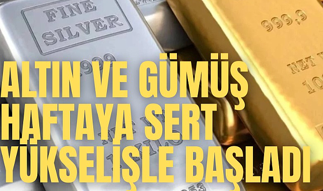 Altın ve gümüş haftaya sert yükselişle başladı