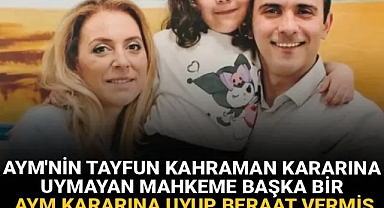 AYM'nin Tayfun Kahraman kararına uymayan mahkeme başka bir AYM kararına uyup beraat vermiş