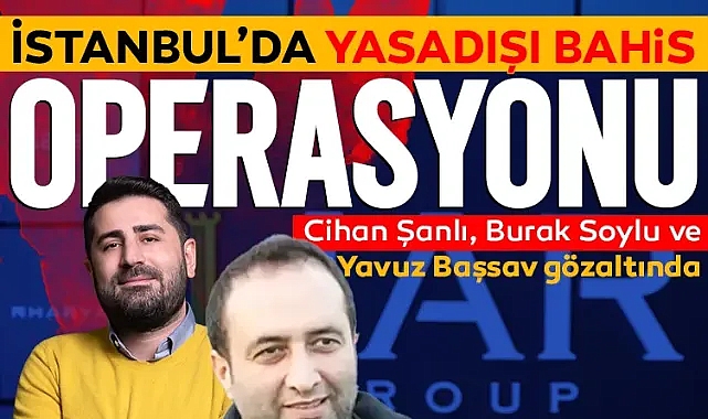İstanbul’da yasadışı bahis operasyonu! 3 milyar TL’ye el konuldu