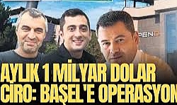 Burak Başel'e operasyon, Aylık 1 milyar dolar ciro
