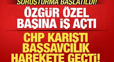 Başsavcılıktan son dakika CHP duyurusu! Soruşturma başlatıldı! Özgür Özel başına iş açtı