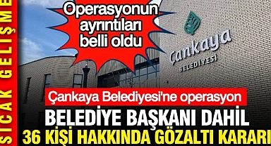Çankaya Belediyesi'ne operasyon: Belediye Başkanı Hüseyin Can Güner dahil 36 kişiye gözaltı kararı
