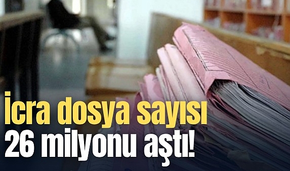 İcra dosya sayısı 26 milyonu aştı!