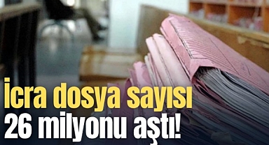 İcra dosya sayısı 26 milyonu aştı!