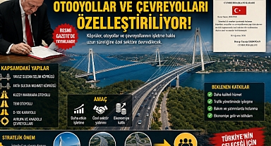 İstanbul Boğazı'ndaki köprüler, otoyollar ve çevreyolları özelleştiriliyor!