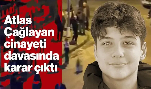 Atlas Çağlayan Cinayetinde Karar Çıktı