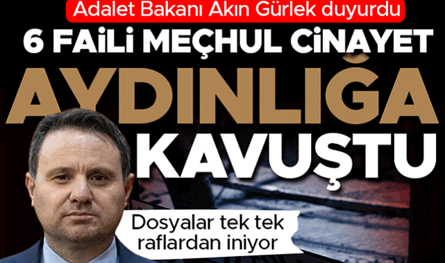 Bakan Gürlek duyurdu: 6 faili meçhul dosyası aydınlığa kavuştu