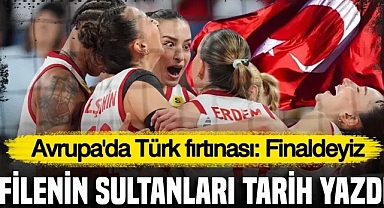 Filenin Sultanları tarih yazdı, Avrupa'da Türk fırtınası: Finaldeyiz