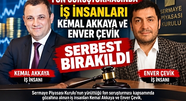 Fon soruşturmasında iş insanları Kemal Akkaya ve Enver Çevik serbest bırakıldı