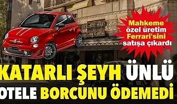 Katarlı şeyh ünlü otele borcunu ödemedi: Mahkeme özel üretim Ferrari'sini satışa çıkardı