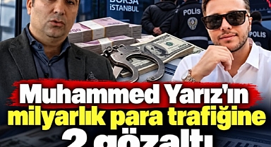 Muhammed Yarız'ın milyarlık para trafiğine 2 gözaltı