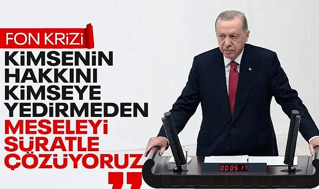 Cumhurbaşkanı Erdoğan'dan 'fon krizi' mesajı: Kimsenin hakkını kimseye yedirmeyiz